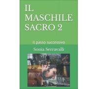 LIBRO IL MASCHILE SACRO 2 IL PASSO SUCCESSIVO - SONIA SERRAVALLI