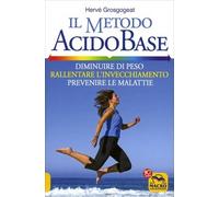 LIBRO IL METODO ACIDO-BASE. DIMINUIRE DI PESO - HERVÉ GROSGOGEAT