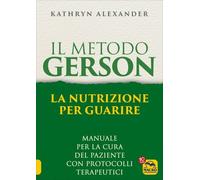 LIBRO IL METODO GERSON - LA NUTRIZIONE PER GUARIRE - KATHRYN ALEXANDER