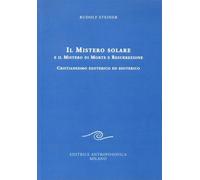 LIBRO IL MISTERO SOLARE E IL MISTERO DI MORTE E RESURREZIONE - RUDOLF STEINER