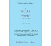 LIBRO IL NULLA È TUTTO. DISCORSI INEDITI NISARGADATTA MAHARAJ