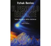 LIBRO IL PENDOLO ERRANTE - SULLA MECCANICA DELLA COSCIENZA - ITZHAK BENTOV