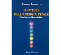 LIBRO IL POTERE DELL'ENERGIA VITALE - CHAKRA E KUNDALINI - GIORGIO CERQUETTI