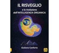 LIBRO IL RISVEGLIO E LA RIVELAZIONE DELL’INTELLIGENZA ORGANICA GIULIANA CONFORTO