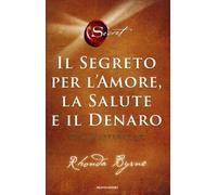 LIBRO IL SEGRETO PER L'AMORE, LA SALUTE E IL DENARO - RHONDA BYRNE