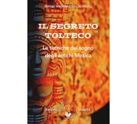 LIBRO IL SEGRETO TOLTECO. LE TECNICHE DEL SOGNO DEGLI ANTICHI - SERGIO MAGANA