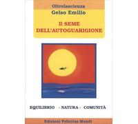LIBRO IL SEME DELL'AUTOGUARIGIONE - EMILIO GELSO