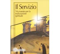 LIBRO IL SERVIZIO. VIA MAESTRA PER LA REALIZZAZIONE SPIRITUALE