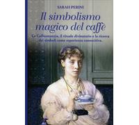 LIBRO IL SIMBOLISMO MAGICO DEL CAFFE' SARAH PERINI