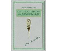 LIBRO IL SISTEMA DI GUARIGIONE DELLA DIETA SENZA MUCO - ARNOLD EHRET
