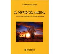 LIBRO IL SOFFIO DEL NAGUAL. COMMENTARIO ALL'OPERA DI CASTANEDA - G.LONARDONI