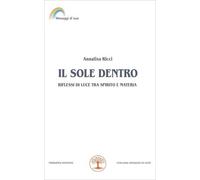 LIBRO IL SOLE DENTRO RIFLESSI DI LUCE TRA SPIRITO E MATERIA - ANNALISA RICCI