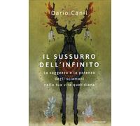 LIBRO IL SUSSURRO DELL'INFINITO - SAGGEZZA E POTENZA DEGLI SCIAMANI. DARIO CANIL