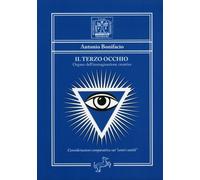 LIBRO IL TERZO OCCHIO. ORGANO DELL'IMMAGINAZIONE CREATRICE - ANTONIO BONIFACIO