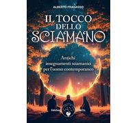 LIBRO IL TOCCO DELLO SCIAMANO. ANTICHI INSEGNAMENTI SCIAMANICI. ALBERTO FRAGASSO