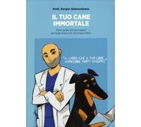 LIBRO IL TUO CANE IMMORTALE - SERGIO ABBONDANZA