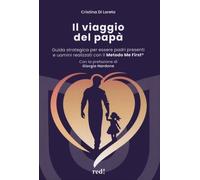 Il viaggio del papà. Guida strategica per essere padri presenti e uomini realizzati con il Metodo Me First®. Con audiolibro. Con espansione online