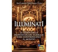ILLUMINATI. LE STIRPI DELLE PLURISECOLARI FAMIGLIE CHE CONTROLLANO IL MONDO -