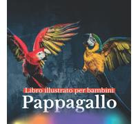Libro illustrato per bambini - Pappagallo: Pappagallo in immagini - Bambini da 2 a 5 anni