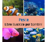 Libro illustrato per bambini - Pesce: Alla scoperta di diversi pesci in immagini - Bambini da 2 a 5 anni
