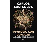 In viaggio con don Juan. La trilogia dello sciamano. Ediz. speciale
