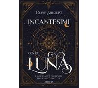 LIBRO INCANTESIMI CON LA LUNA - DIANE AHLQUIST