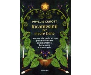 LIBRO INCANTESIMI PER VIVERE BENE - PHYLLIS CUROTT