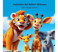 Libro infantil animado sobre animales del safari africano: Libro para niños más pequeños sobre animales del safari africano