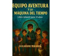 Libro infantil para 12 años: Equipo Aventura Y La Máquina del Tiempo