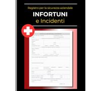 Libro Infortuni e Incidenti sul Lavoro: Registro pratico per la sicurezza aziendale. Documentazione dettagliata di infortuni, azioni correttive e firme di convalida.