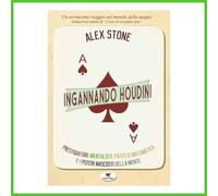 Libro INGANNANDO HOUDINI Alex Stone Giochi di Prestigio Magia Trucchi Psicologia
