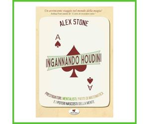 Libro INGANNANDO HOUDINI Alex Stone Giochi di Prestigio Magia Trucchi Psicologia