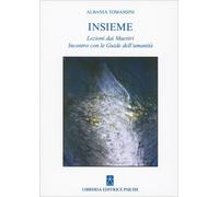 LIBRO INSIEME. LE LEZIONI DEI MAESTRI INCONTRO CON LE GUIDE DELL'UMANITÀ TOMASSI