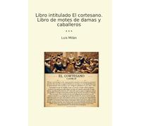 Libro intitulado El cortesano. Libro de motes de damas y caballeros