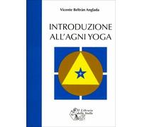 LIBRO INTRODUZIONE ALL'AGNI YOGA - VINCENTE BELTRAN ANGLADA