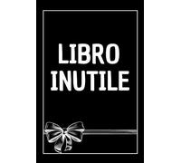 Libro Inutile: Idea regalo originale e divertente per coloro che dicono sempre di non volere nulla | Compleanno idee Regalo Divertenti Papà Mamma Marito Amica Donna Uomo Original