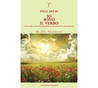 LIBRO IO SONO IL VERBO GUIDA ALL'AUTOCOSCIENZA IN UN MONDO IN TRANSIZIONE SELIG