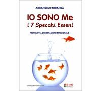 LIBRO IO SONO ME. I 7 SPECCHI ESSENI. TECNOLOGIA DI LIBERAZIONE EM - A. MIRANDA