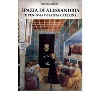 LIBRO IPAZIA DI ALESSANDRIA E L'ENIGMA DI SANTA CATERINA - NICOLA BIZZI