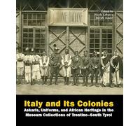 Libro ITALY AND ITS COLONIES - Askaris, Uniforms, and African Heritage in the Museum Collections of Trentino-South Tyrol