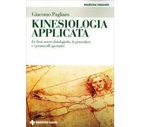 Kinesiologia applicata. Le basi neuro-fisiologiche, le procedure e i protocolli operativi