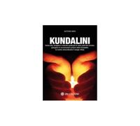 LIBRO KUNDALINI. SCIENZIATI TERAPISTI E MAESTRI SPIEGANO LO STRAORDINARIO POTERE
