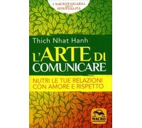 Libri Nhat Hanh Thich - L' Arte Di Comunicare. Nutri Le Tue Relazioni Con Amore