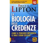 LIBRO LA BIOLOGIA DELLE CREDENZE - BRUCE H. LIPTON