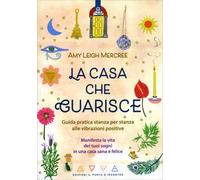 LIBRO LA CASA CHE GUARISCE - AMY LEIGH MERCREE