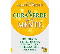 LIBRO LA CURA VERDE PER LA MENTE - OMEOPATIA E FITOTERAPIA - MICHELA PESSOT