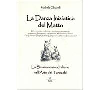 LIBRO LA DANZA INIZIATICA DEL MATTO. LO SCIAMANESIMO ITALIANO -MICHELA CHIARELLI