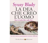 LA DEA CHE CREO' L'UOMO. DAI MITI SUMERI UN'IPOTESI SORPRENDENTE - SYUSY BLADY