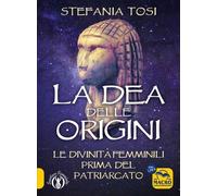 LIBRO LA DEA DELLE ORIGINI - STEFANIA TOSI