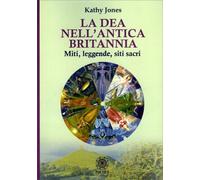 LIBRO LA DEA NELL'ANTICA BRITANNIA - KATHY JONES